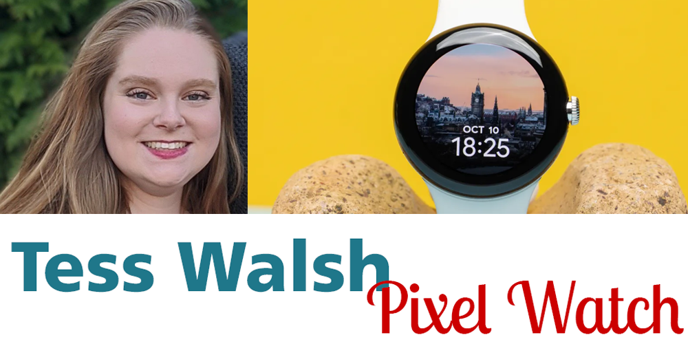Tess Walsh, Pixel Watch